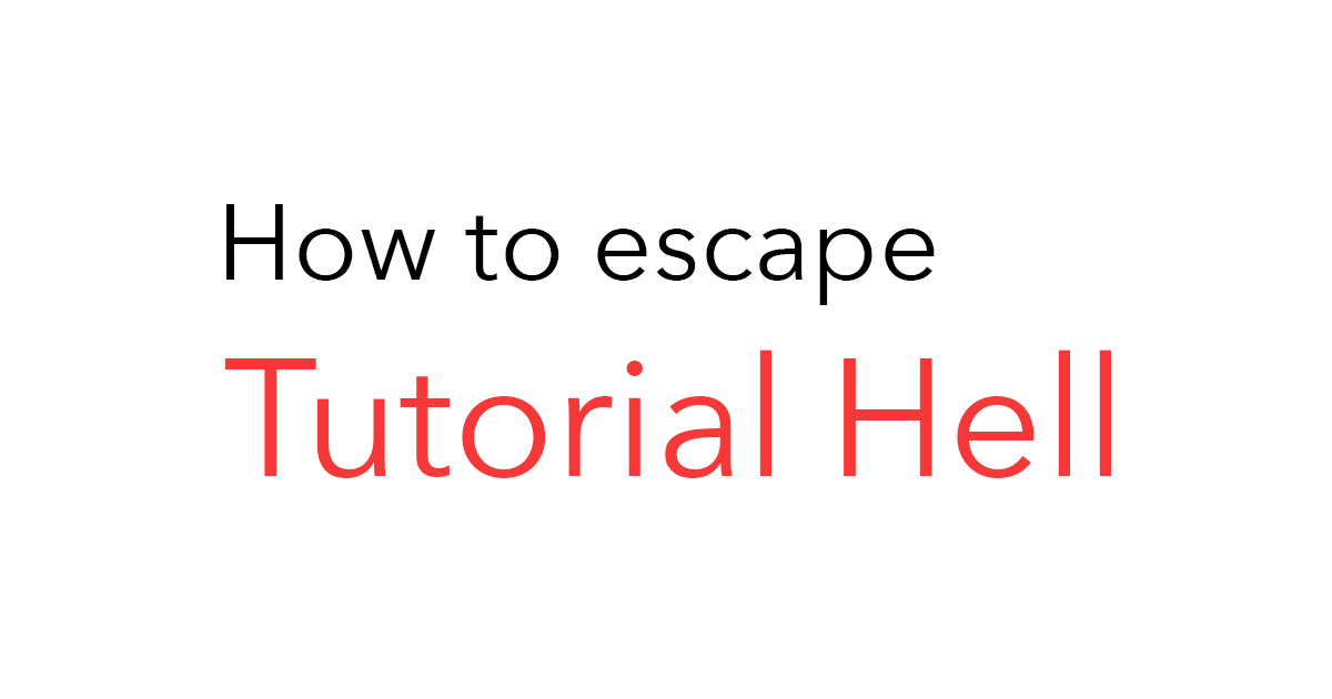 How to escape tutorial hell - my advice!